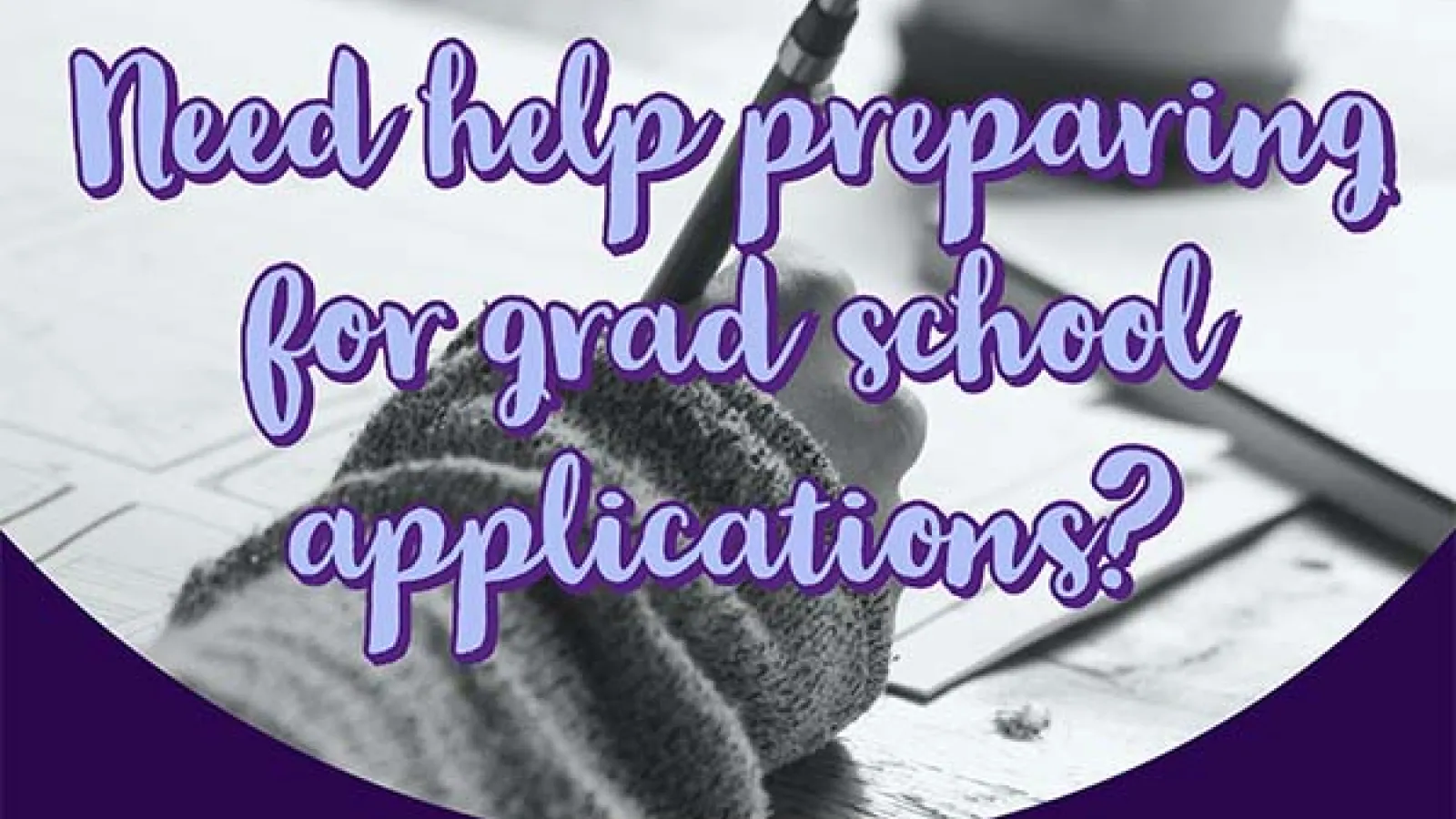 Need Help Preparing for Grad School Applications?